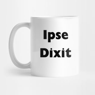 Ipsie Dixit Mug Mug
